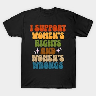 I Support Womens Rights and Wrongs Equality Empowerment T-Shirt